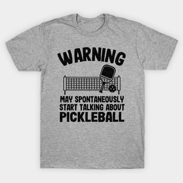 Warning May Spontaneously Start Talking About Pickleball Funny Pickleball T-Shirt by Kuehni